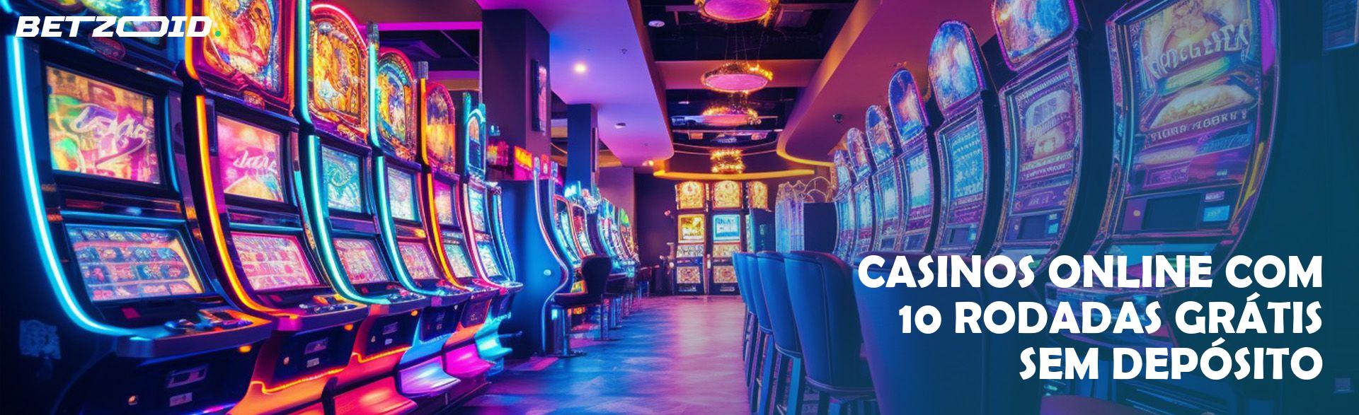 Casinos Online com 10 Rodadas Grátis sem Depósito.