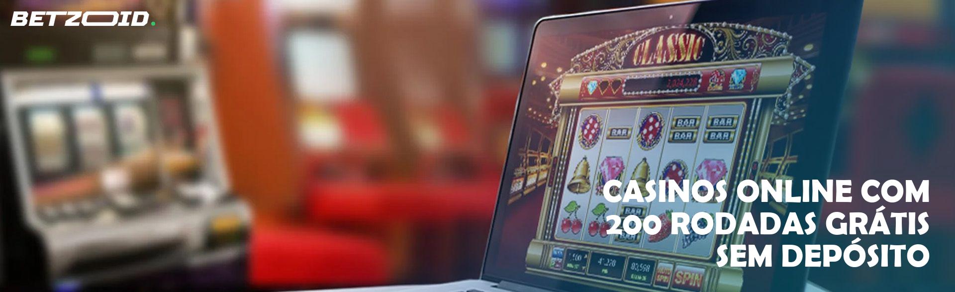 Casinos Online com 200 Rodadas Grátis sem Depósito.