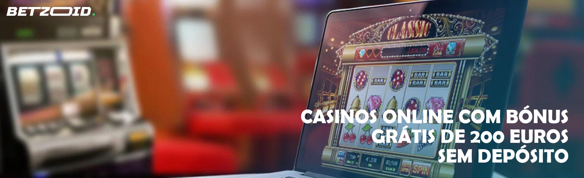 Casinos Online com Bónus Grátis de 200 Euros sem Depósito.