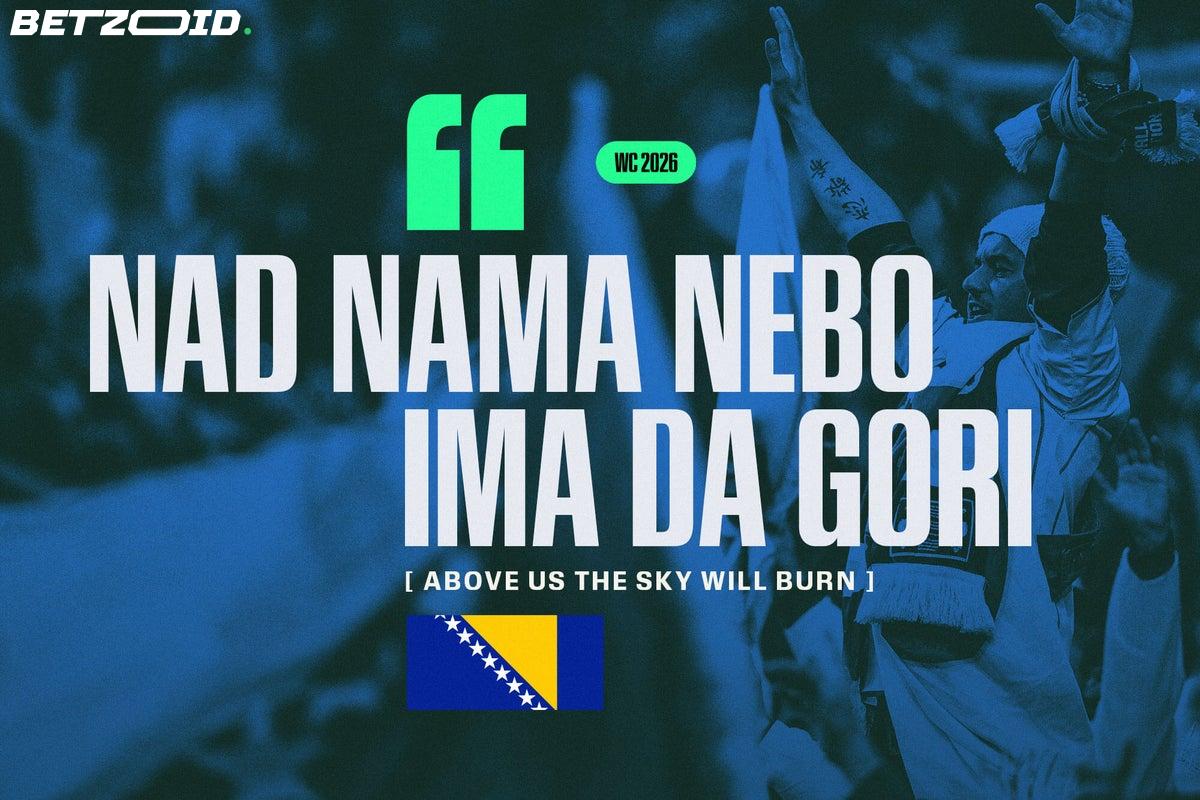 Above Bosnia matches, the sky will burn — and it has nothing to do with anger.