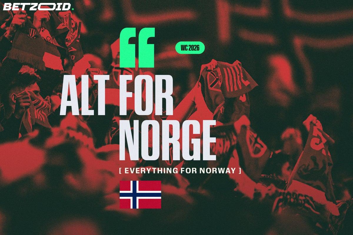 Alt for Norge: How Norway's Wartime Motto Became a World Cup War Cry.