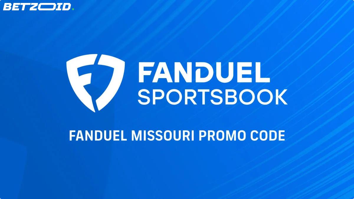 FanDuel Missouri Launches with $200 Bonus Bet Promotion.