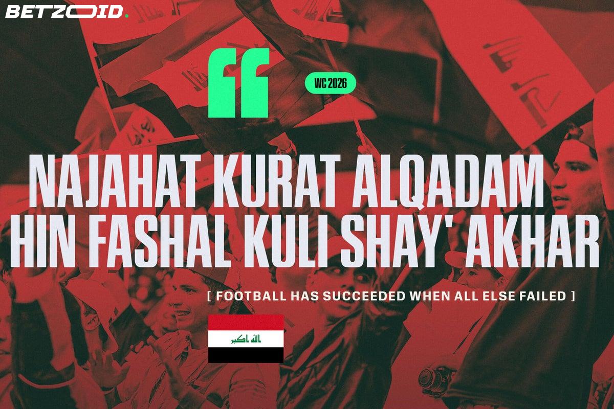 Iraq's 2026 World Cup return: 40 years in the making, and bigger than the game itself.