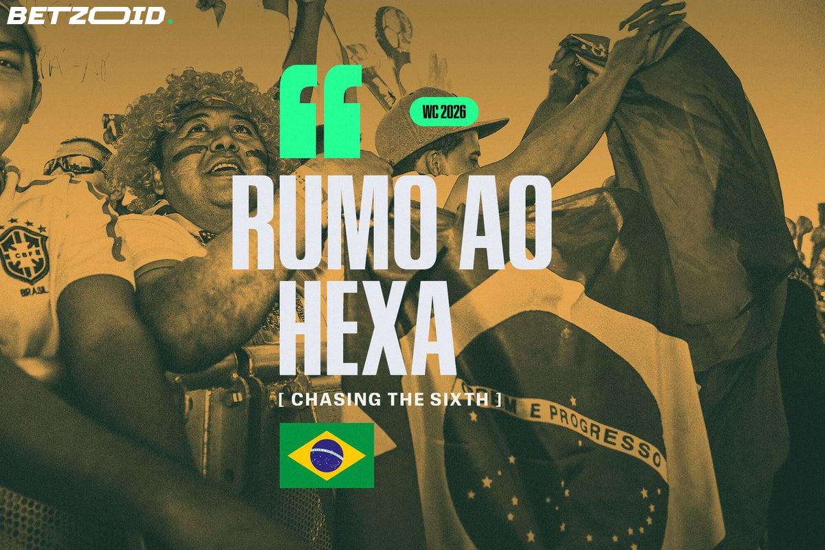 Rumo ao Hexa: Brazil's World Cup Obsession, 24 Years in the Making.