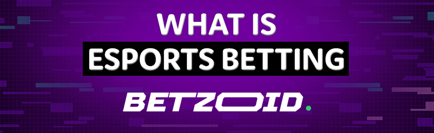 What is eSports Betting - Betzoid.