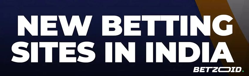 New betting sites in India - Betzoid.