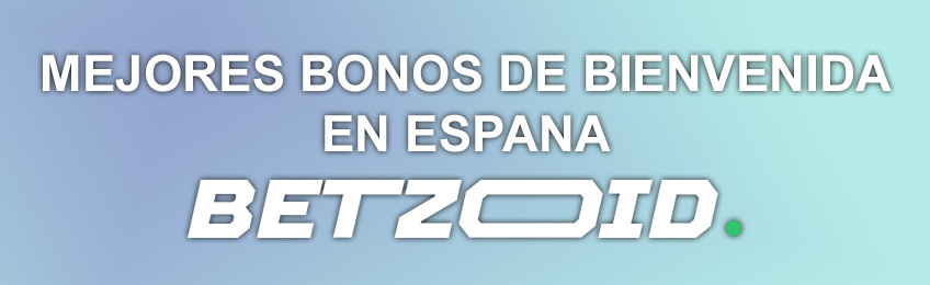 Mejores Bonos de Bienvenida en España - Betzoid.