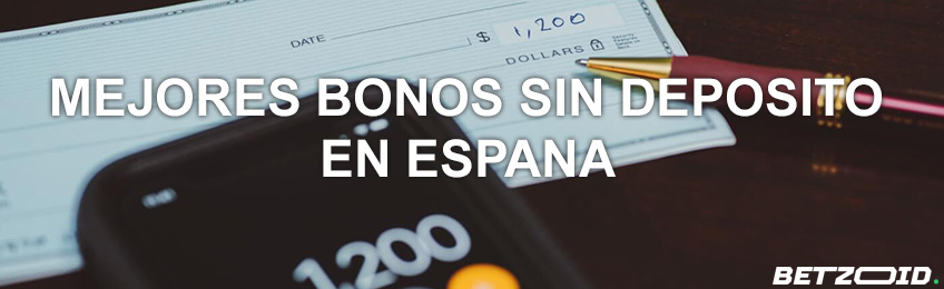 Mejores Bonos sin Depósito en España - Betzoid.