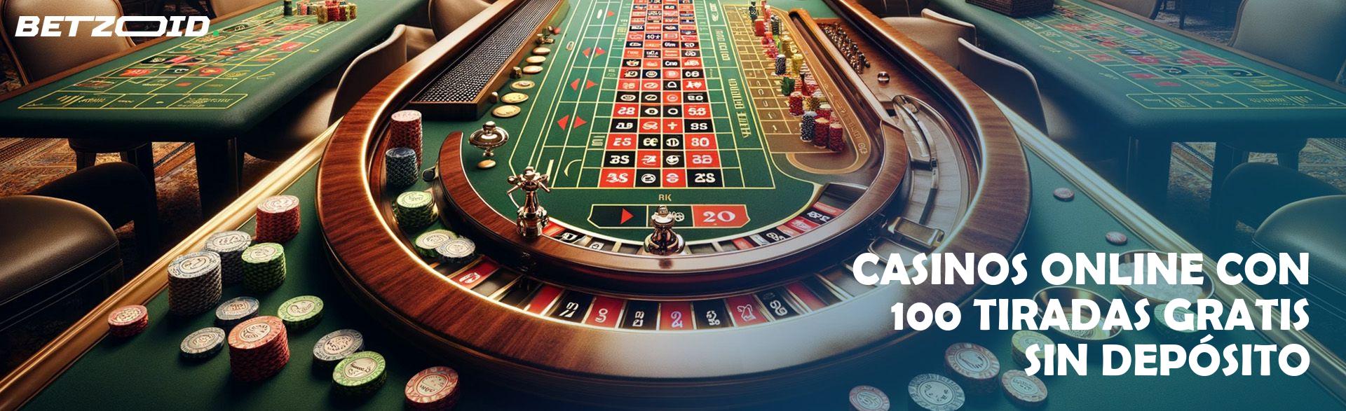 Casinos Online con 100 Tiradas Gratis sin Depósito.