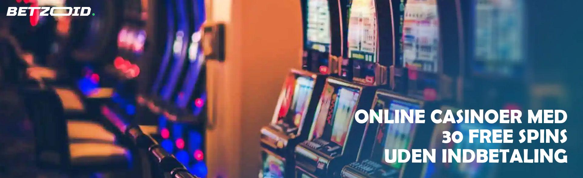 Online Casinoer med 30 Free Spins uden Indbetaling.