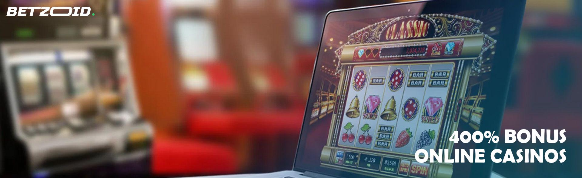 400% Bonus Online Casinos.