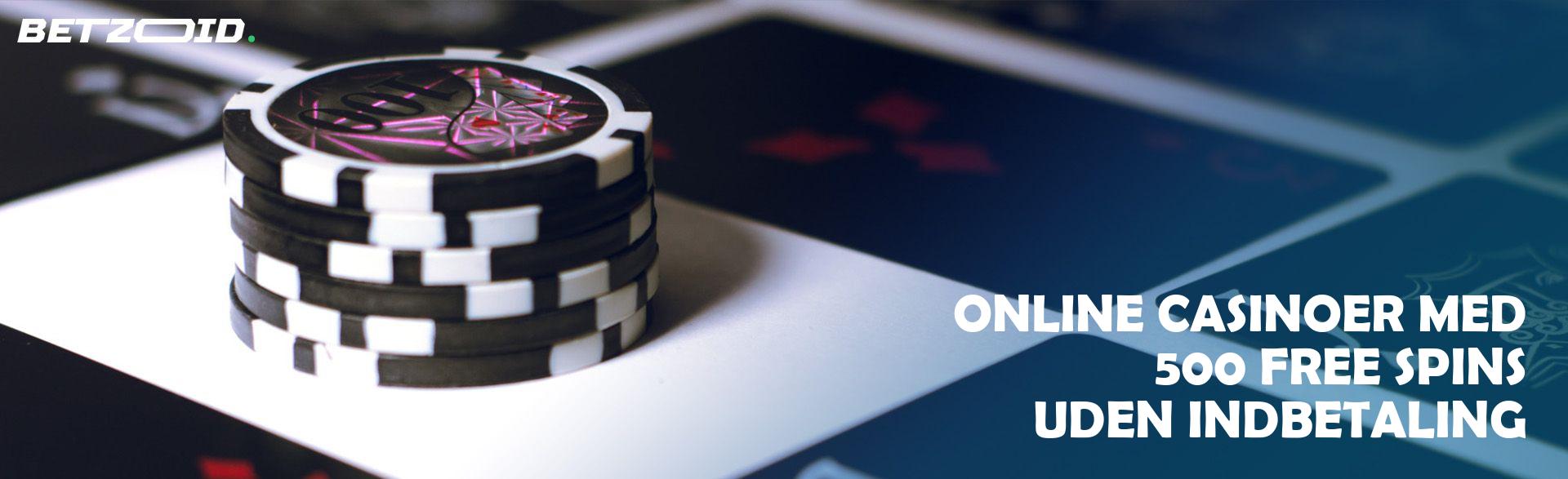 Online Casinoer med 500 Free Spins uden Indbetaling.