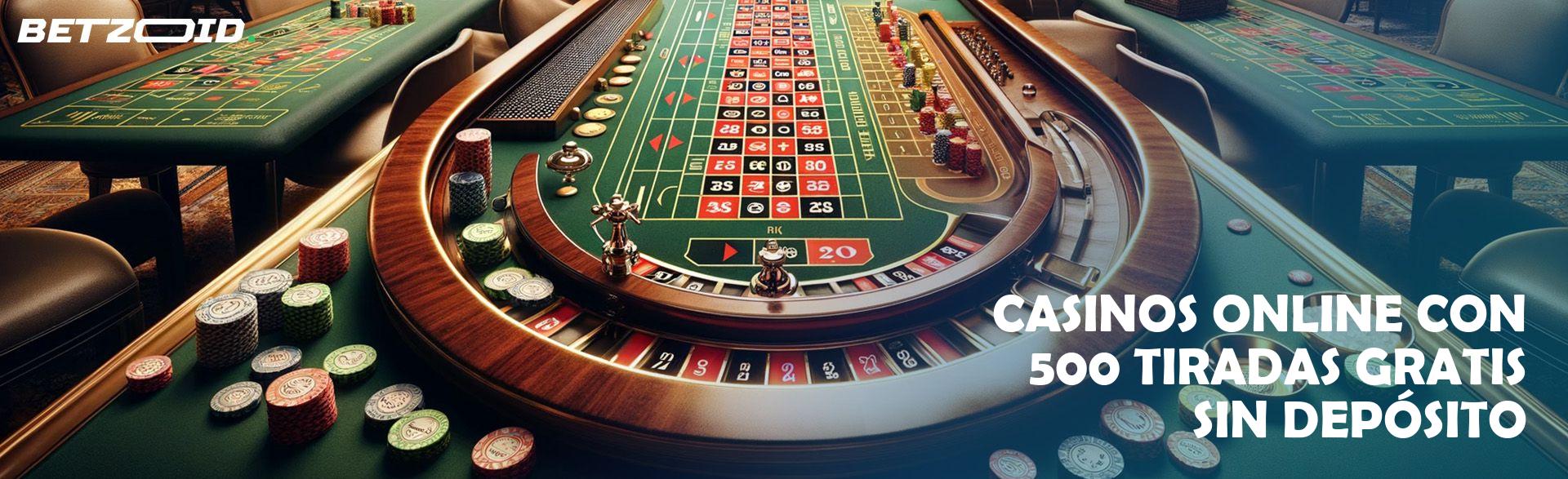 Casinos Online con 500 Tiradas Gratis sin Depósito.