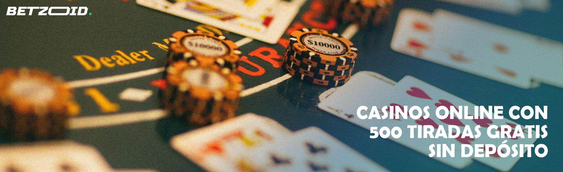 Casinos Online con 500 Tiradas Gratis sin Depósito.