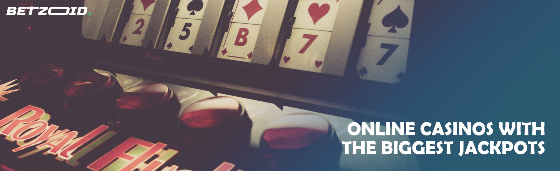 Online Casinos with the Biggest Jackpots.