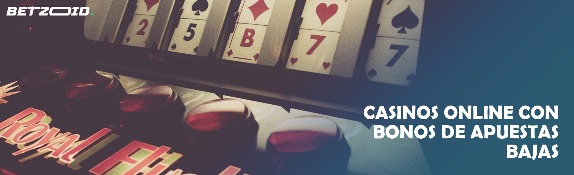 Casinos Online con Bonos de Apuestas Bajas.