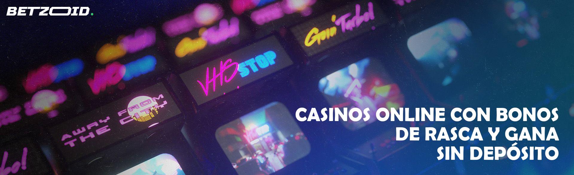 Casinos Online con Bonos de Rasca Y Gana sin Depósito.