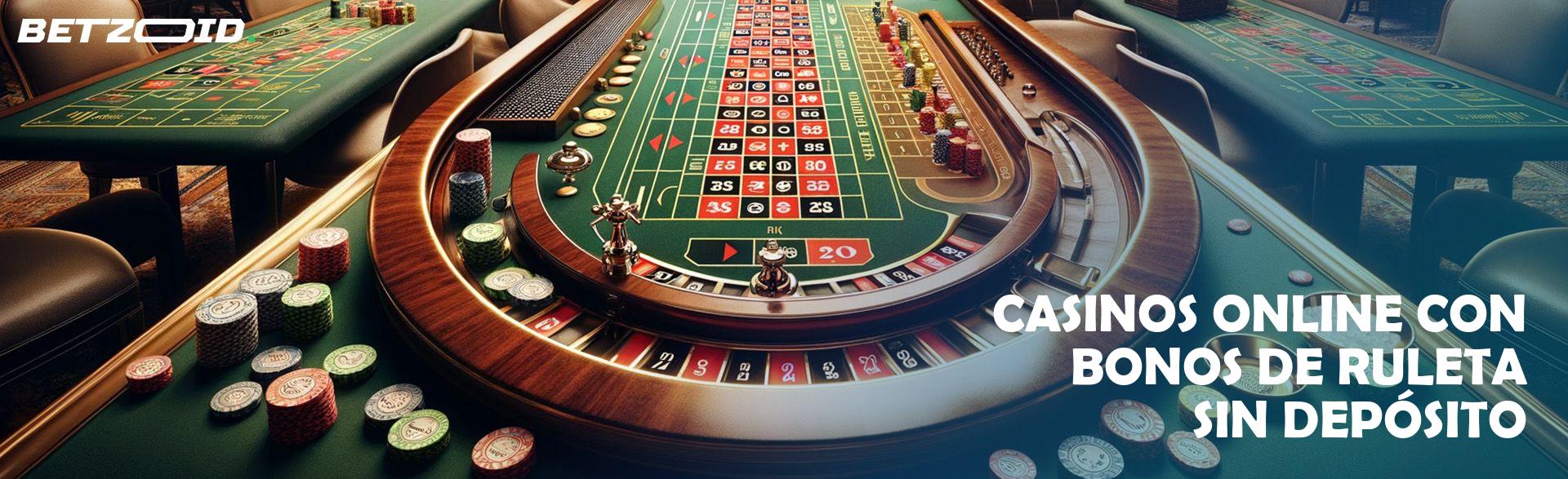 Casinos Online con Bonos de Ruleta sin Depósito.