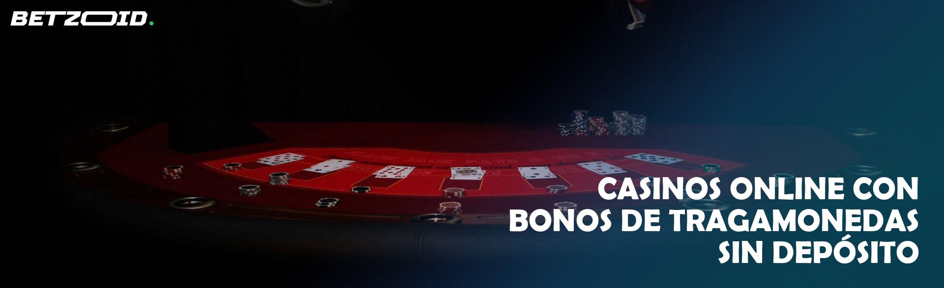Casinos Online con Bonos de Tragamonedas sin Depósito.