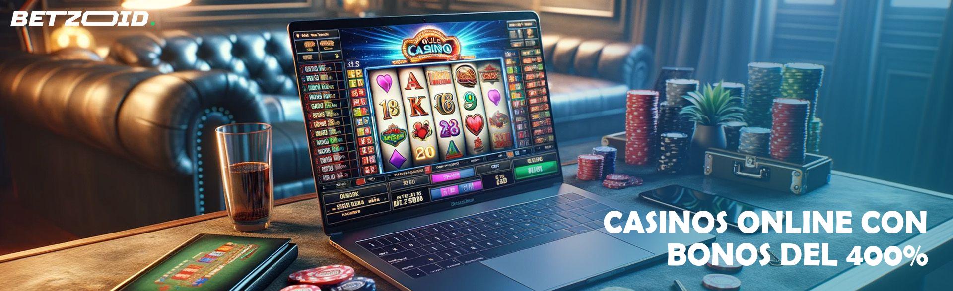 Casinos Online con Bonos Del 400%.