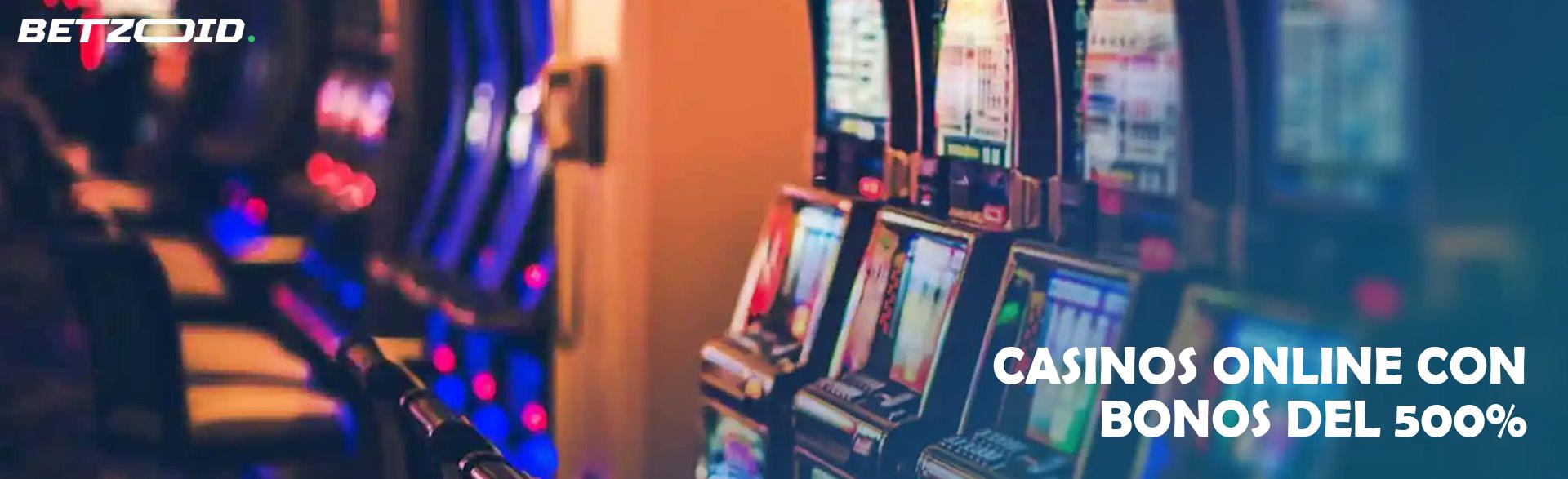 Casinos Online con Bonos Del 500%.