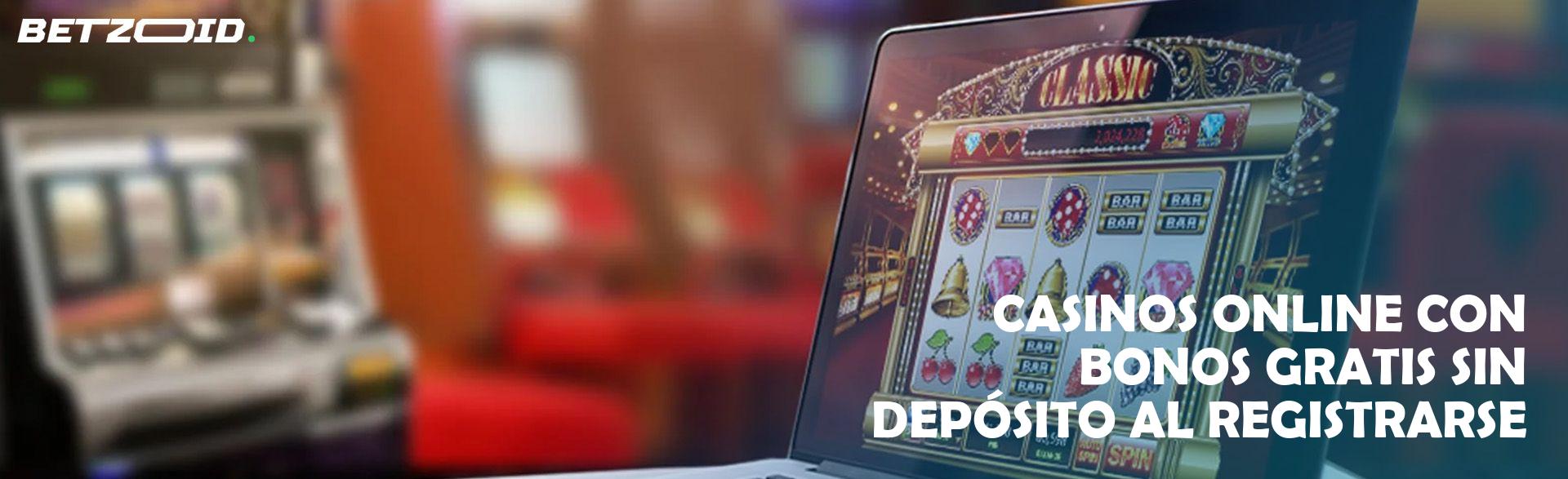 Casinos Online con Bonos Gratis sin Depósito Al Registrarse.