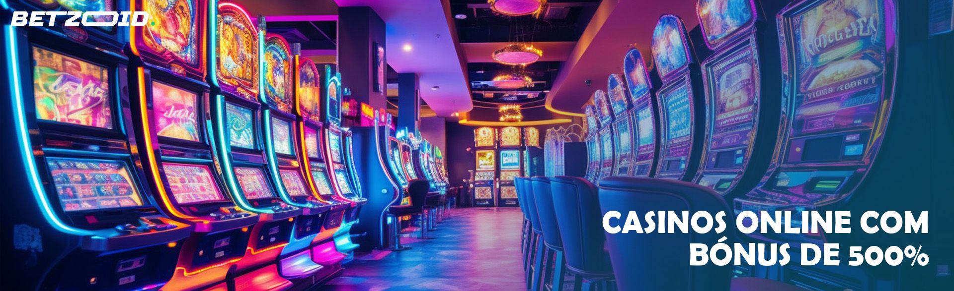Casinos Online com Bónus de 500%.