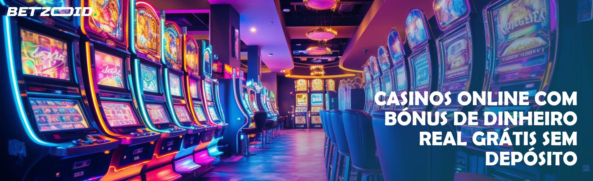 Casinos Online com Bónus de Dinheiro Real Grátis sem Depósito.