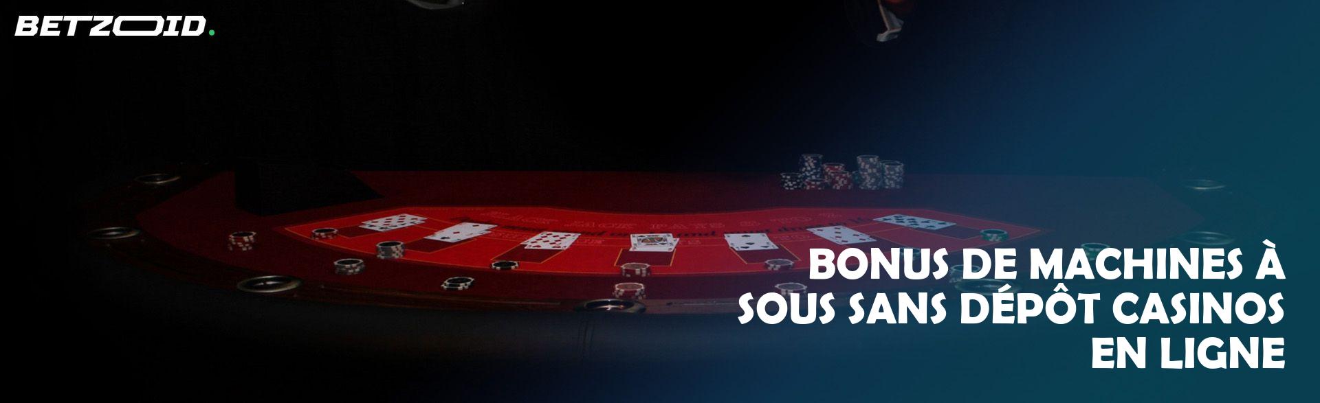 Bonus de Machines à Sous sans Dépôt Casinos en Ligne.