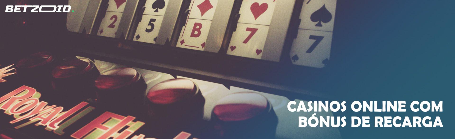 Casinos Online com Bónus de Recarga.