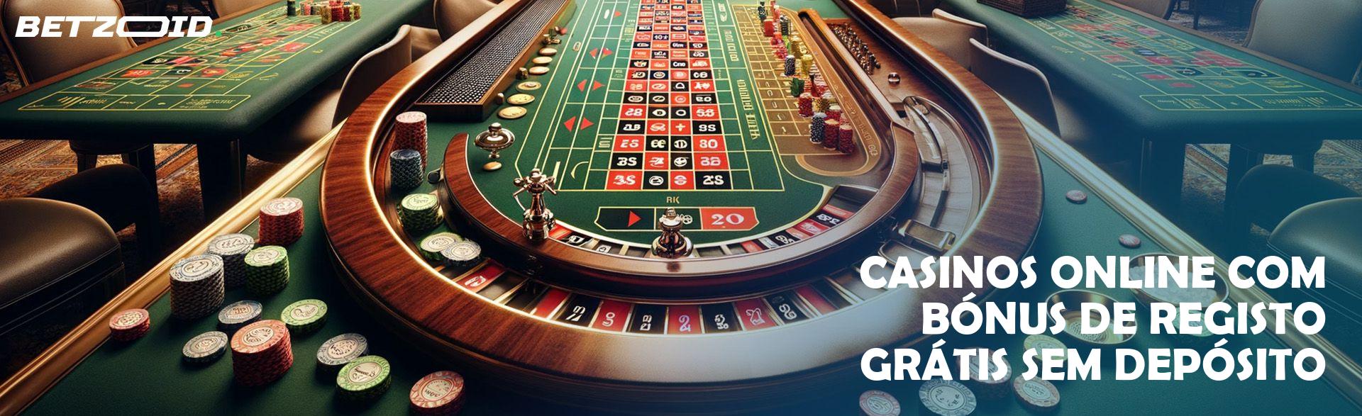 Casinos Online com Bónus de Registo Grátis sem Depósito.