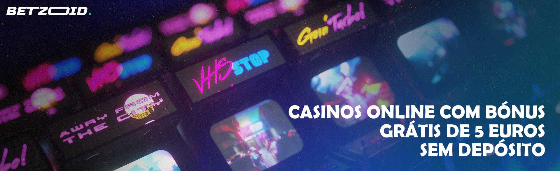 Casinos Online com Bónus Grátis de 5 Euros sem Depósito.