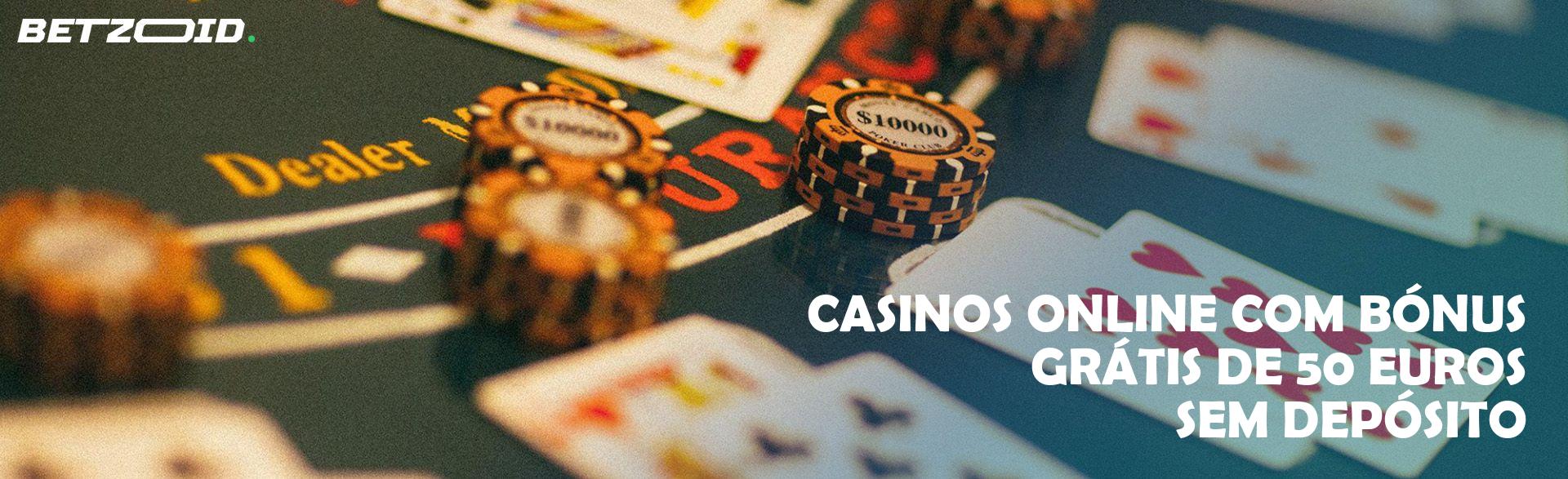 Casinos Online com Bónus Grátis de 50 Euros sem Depósito.