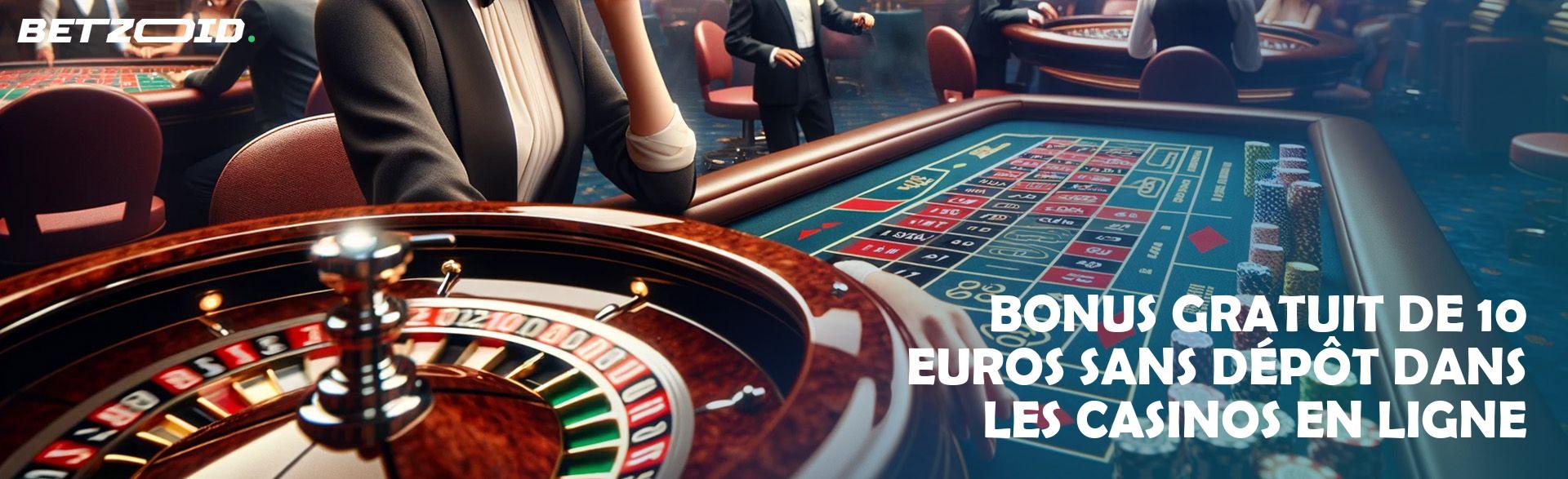Bonus Gratuit de 10 Euros sans Dépôt dans les Casinos en Ligne.