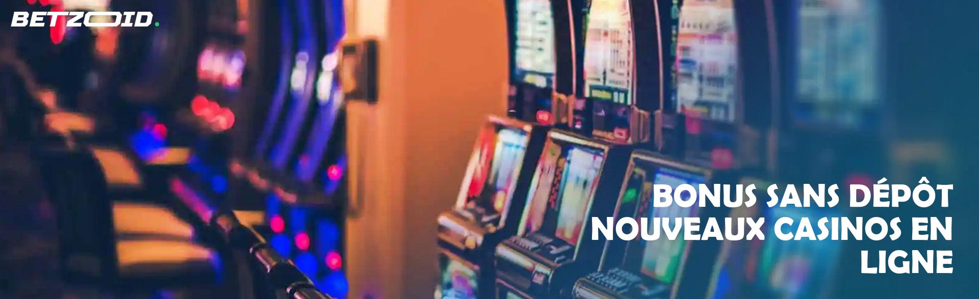 Bonus sans Dépôt Nouveaux Casinos en Ligne.