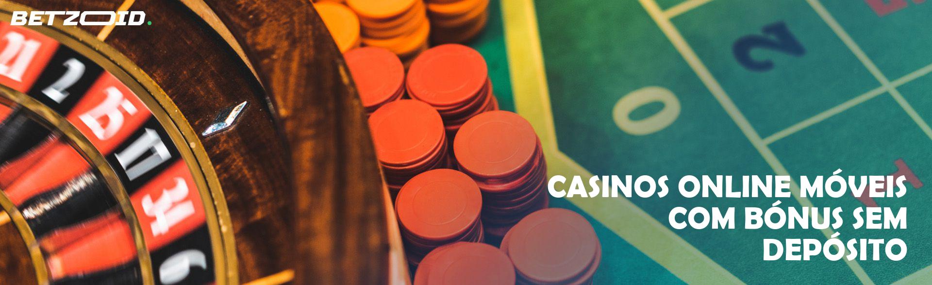 Casinos Online Móveis com Bónus Sem Depósito.