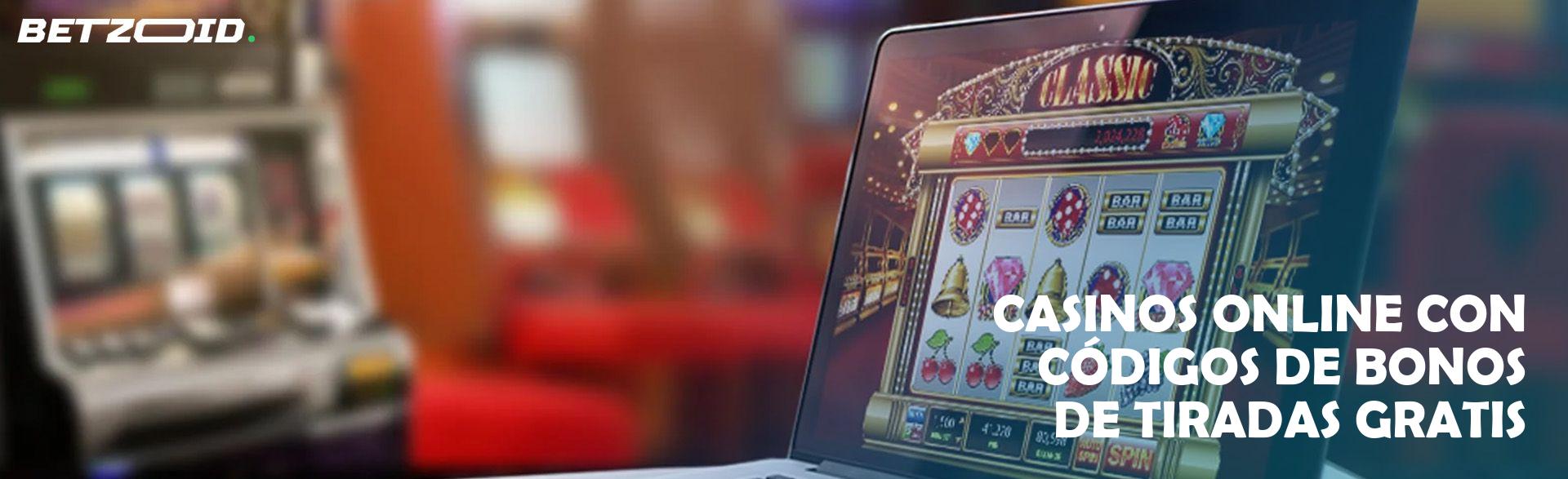 Casinos Online con Códigos de Bonos de Tiradas Gratis.