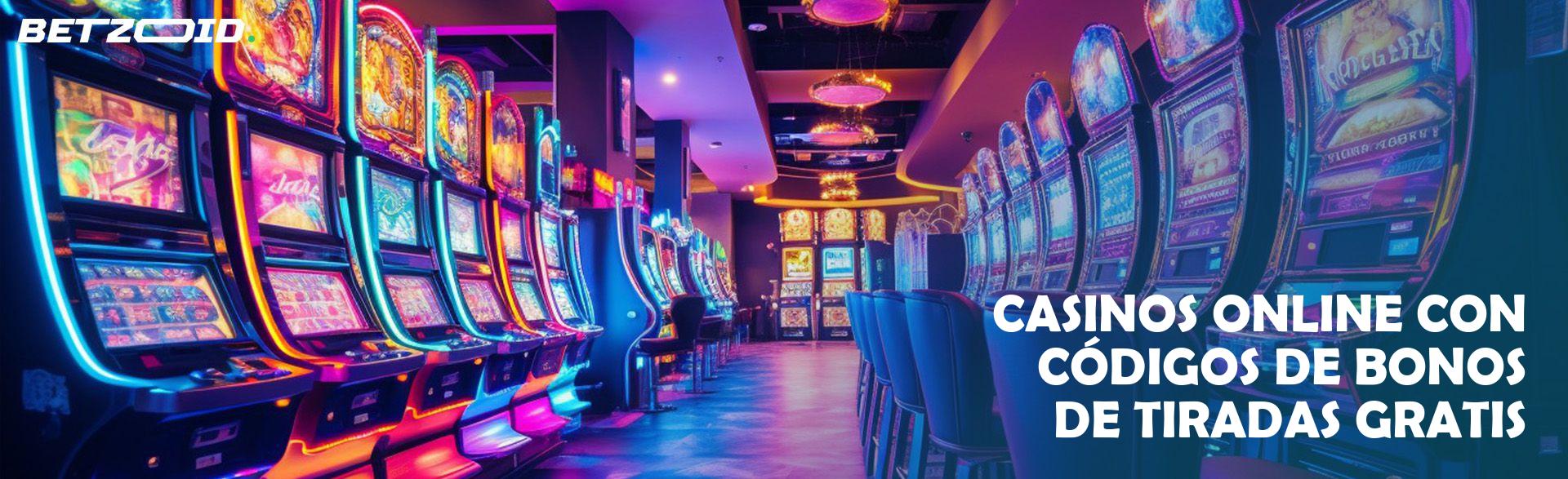 Casinos Online con Códigos de Bonos de Tiradas Gratis.