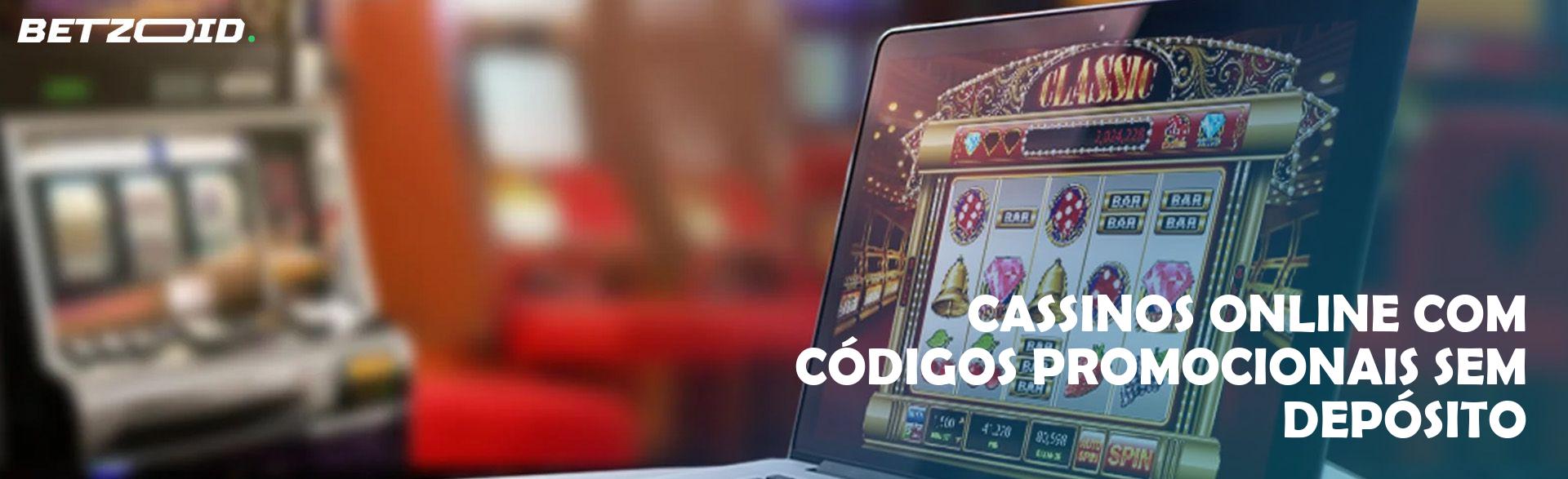 Cassinos Online com Códigos Promocionais sem Depósito.