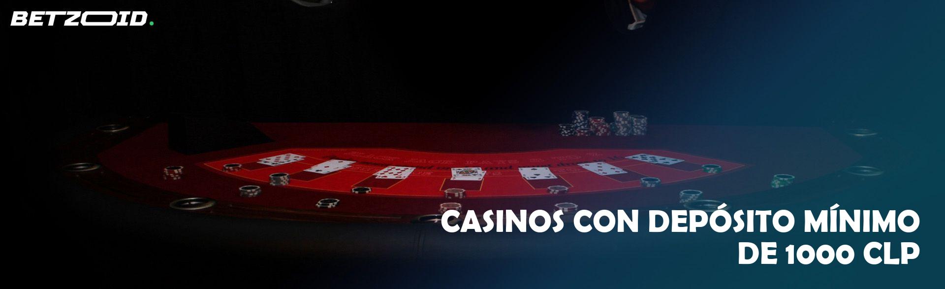 Casinos con Depósito Mínimo de 1000 CLP.