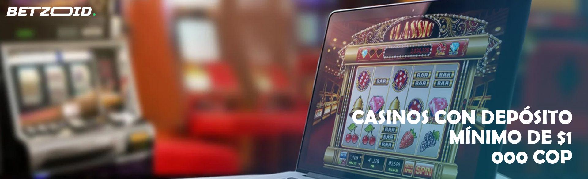 Casinos con Depósito Mínimo de $1 000 COP.