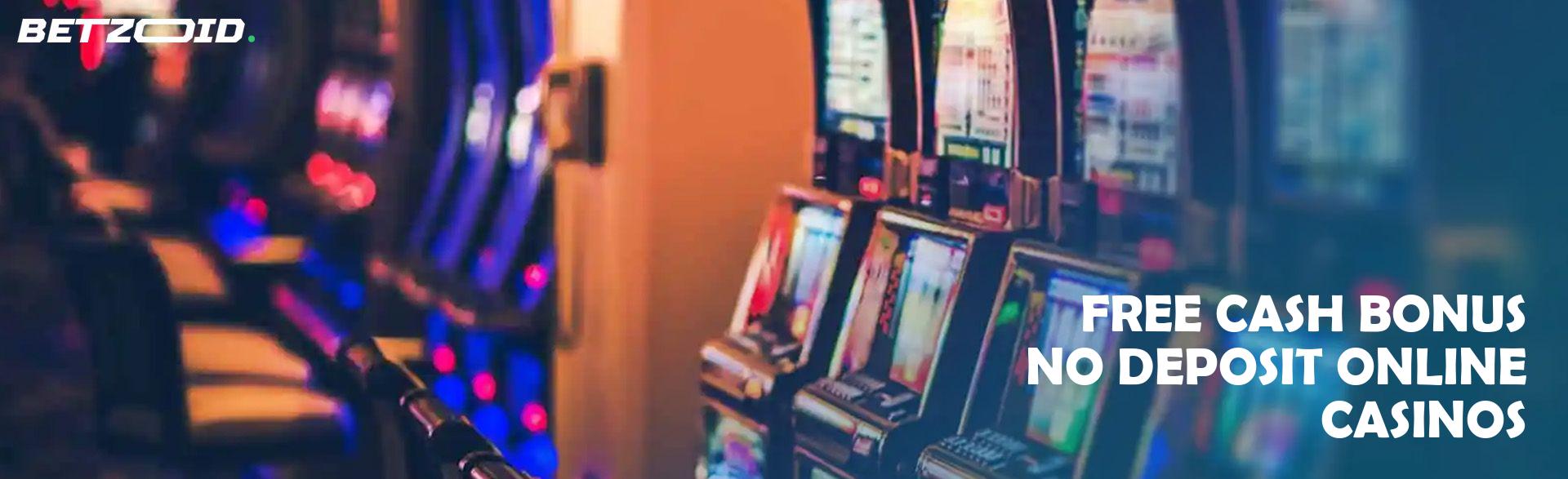 Free Cash Bonus No Deposit Online Casinos.