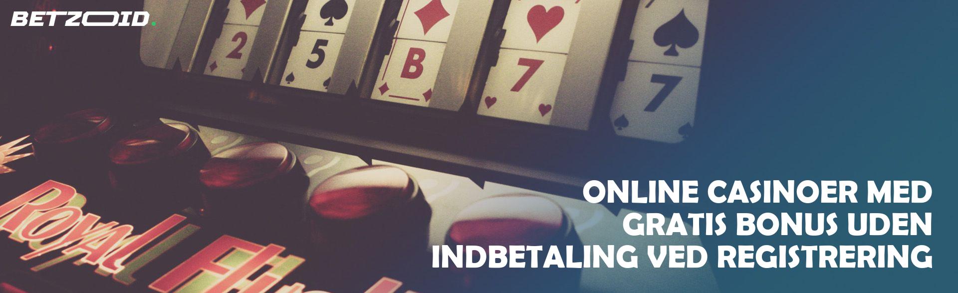 Online Casinoer med Gratis Bonus uden Indbetaling Ved Registrering.