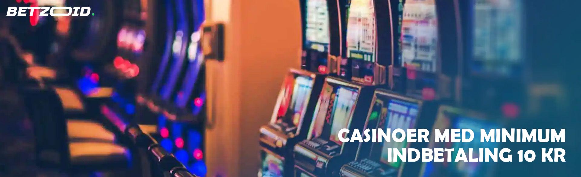 Casinoer Med Minimum Indbetaling 10 Kr.