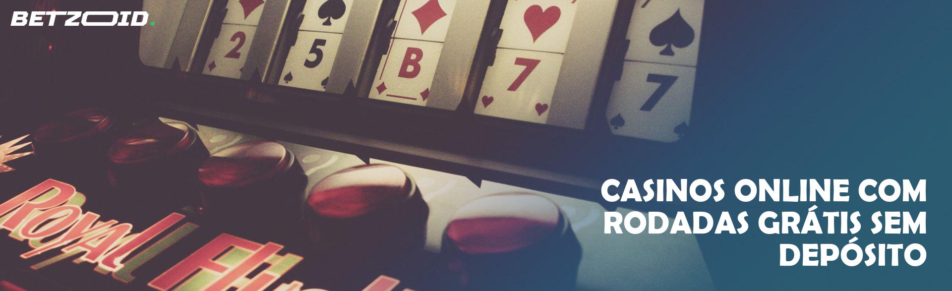 Casinos Online com Rodadas Grátis sem Depósito.