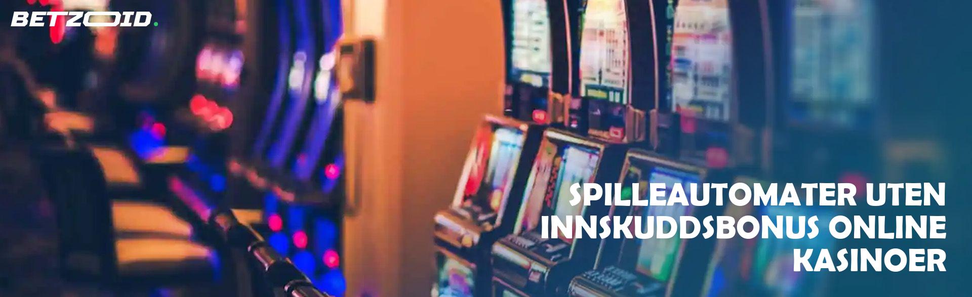 Spilleautomater uten Innskuddsbonus Online Kasinoer.