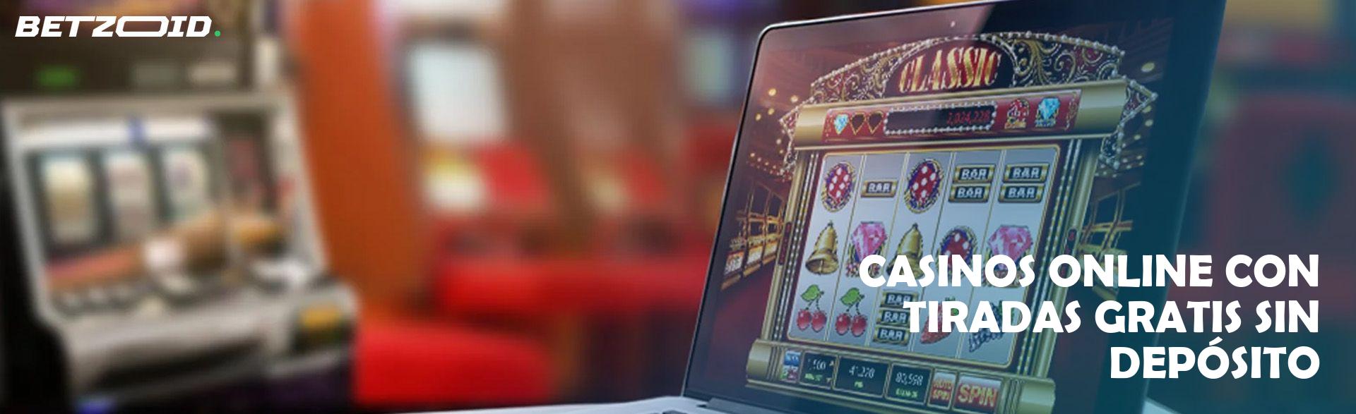 Casinos Online con Tiradas Gratis sin Depósito.