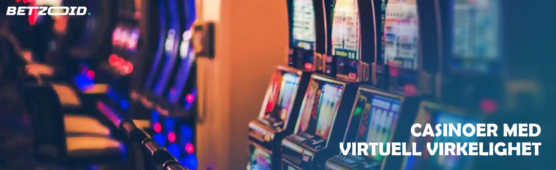 Casinoer med Virtuell Virkelighet.
