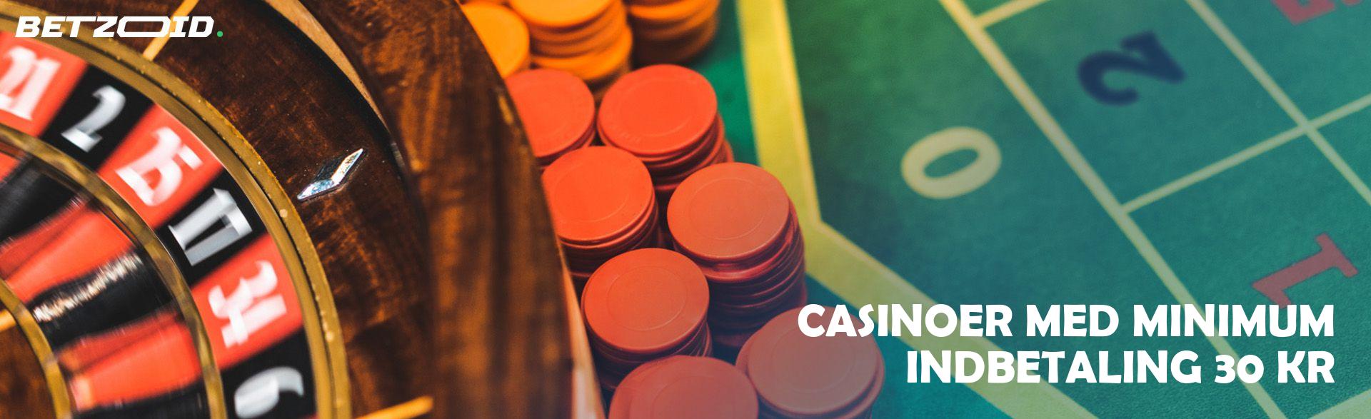 Casinoer Med Minimum Indbetaling 30 Kr.