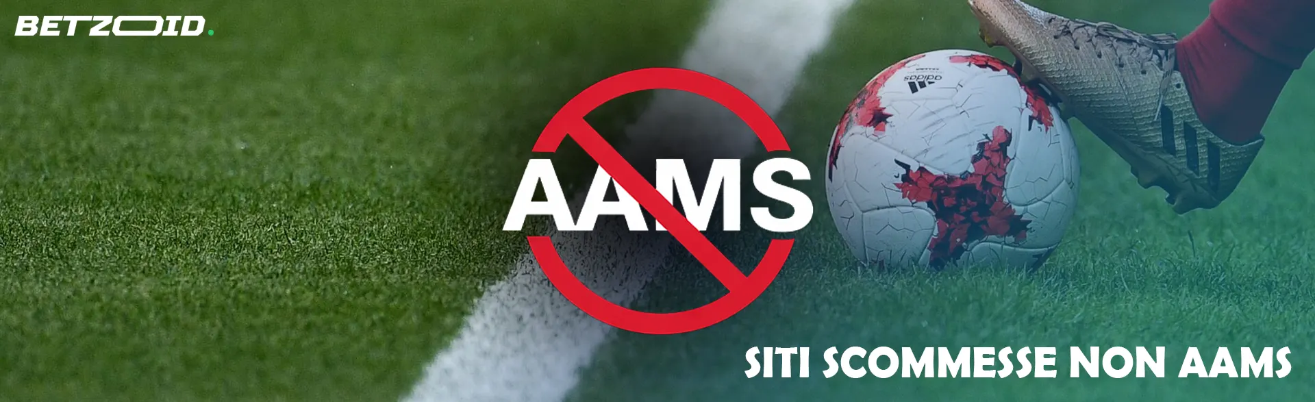 La scritta AAMS barrata sullo sfondo di un pallone da calcio sul campo, con il piede di un giocatore.